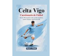 Celta Vigo Cuestionario de Fútbol: Más de 300 preguntas sobre grandes jugadores, noches europeas e historia del club