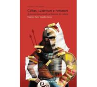 Celtas, castrexos e romanos: Á procura dun pasado na historia de Galicia (OBRAS DE REFERENCIA - CONTAMOS A NOSA HISTORIA)
