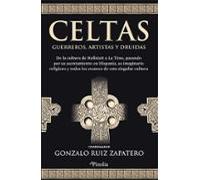 Celtas. Guerreros, artistas y druidas: De la cultura de Hallstatt a La Tène pasando por su asentamiento en Hispania, su imaginario religioso y todos ... y todos los avances de esta singular cultura