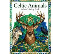 Celtic Animals - Adult Coloring Book: Intricate Celtic Knotwork and Mystical Animal Designs for Relaxation and Stress Relief (Celtic Art Coloring Book Series)