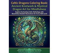 Celtic Dragons Coloring Book for Adults: Intricate Knotwork & Mystical Dragon Art for Relaxation and Creativity: Embrace Mindfulness with Detailed ... for Beginners and Experienced Colorists