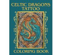 Celtic Dragons Tattoo Coloring Book: 50 Unique Celtic Dragon Illustrations for Inspiration and Mindfulness