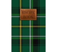 Celtic F.C Tartan Recipe Book: The Perfect Blank Cookbook for Your Family's Favourite Scottish Recipes