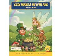 Celtic Fairies & the Little Folk: Color the Fairies & Little Folk of Celtic Myth - A Read-Along Coloring Book for Curious Kids Ages 8-12 (World of Myths & Legends - Celtic Folklore)