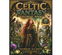 Celtic Fantasy Coloring Book: 30 Enchanted Celtic Legends, Mythical Warriors, Ancient Knotwork, Magical Forests & Premium Grayscale Designs for Adults (Whimsical Fantasy Collection)