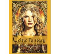 Celtic Fantasy Grayscale Coloring Book: Celtic Elves, Majestic Dragons, Mysterious Druids, Graceful Princesses, and Fearless Warriors. (Mythical ... Dragons, and Other Imaginary Beasts)