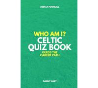 Celtic FC Quiz Book - Who Am I? Guess The Career Path: Football Trivia, Legends & Cult Heroes (Who Am I? Guess The Career Path: Football Quiz Questions)
