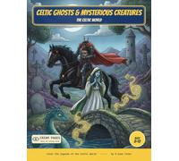 Celtic Ghosts & Mysterious Creatures: Color the Ghosts & Mysterious Creatures of Celtic Myth - A Read-Along Coloring Book for Curious Kids Ages 8-12 (World of Myths & Legends - Celtic Folklore)