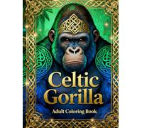 Celtic Gorilla - Adult Coloring Book: Intricate Celtic Knot Designs Featuring Powerful Gorillas for Stress Relief and Relaxation (Celtic Art Coloring Book Series)