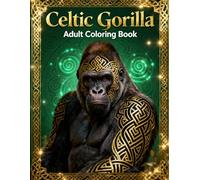 Celtic Gorilla - Adult Coloring Book: Intricate Celtic Knot Designs Featuring Powerful Gorillas for Stress Relief and Relaxation (Celtic Art Coloring Book Series)