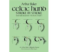 Celtic Hand Stroke by Stroke (Irish Half-Uncial from "The Book of Kells"): An Arthur Baker Calligraphy Manual (Lettering, Calligraphy, Typography)