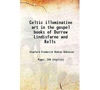 Celtic illuminative art in the gospel books of Durrow Lindisfarne and Kells 1908