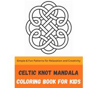 Celtic Knot Mandala Coloring Book for Kids: Simple & Fun Patterns for Relaxation and Creativity