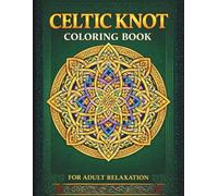 Celtic Knot Mandalas for Stress Relief: Intricate Celtic & Nordic Knot Designs for Relaxation, Focus and Mindfulness