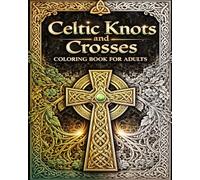 Celtic Knots and Crosses Coloring Book for Adults: Relaxing Celtic Mandalas, Sacred Crosses, Viking Symbols and Tree of Life Designs for Stress Relief and Mindfulness