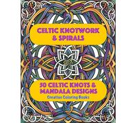 Celtic Knotwork & Spirals - 50 Celtic knots & Mandala Designs: Geometric Adult Coloring Book for Adult Coloring Stress Relief and Adult Coloring Book ... A Zen Coloring Book for Adults & Art Therapy