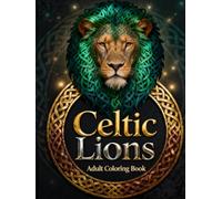 Celtic Lions - Adult Coloring Book: Intricate Celtic Lion Designs for Relaxation, Stress Relief, and Creative Expression (Celtic Art Coloring Book Series)