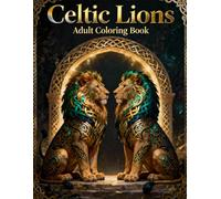 Celtic Lions - Adult Coloring Book: Intricate Celtic Lion Designs for Relaxation, Stress Relief, and Creative Expression (Celtic Art Coloring Book Series)