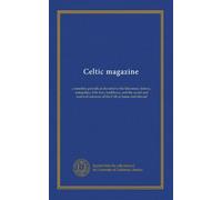 Celtic magazine (v.2): a monthly periodical devoted to the literature, history, antiquities, folk-lore, traditions, and the social and material interests of the Celt at home and abroad