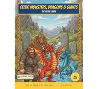 Celtic Monsters, Dragons & Giants: Color the Monsters, Dragons & Giants of Celtic Myth - A Read-Along Coloring Book for Curious Kids Ages 8-12 (World of Myths & Legends - Celtic Folklore)