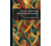 Celtic Myth and Arthurian Romance