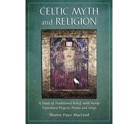 Celtic Myth and Religion: A Study of Traditional Belief, with Newly Translated Prayers, Poems and Songs (Perspectives in Celtic History, Culture and Myth)
