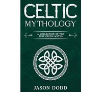 Celtic Mythology: A Collection of the Best Celtic Myths