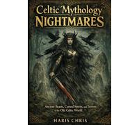 Celtic Mythology Nightmares: Ancient Beasts, Cursed Spirits, and Terrors of the Old Celtic World