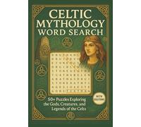 Celtic Mythology Word Search: 50+ Puzzles Featuring Gods, Goddesses, Legendary Heroes, and Sacred Symbols (With Solutions): A Fun and Educational ... Celtic Lore While Finding Hidden Words