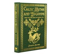 Celtic Myths and Legends: Ancient Tales of Gods, Heroes and Otherworldly Folk (Arcturus Gilded Classics)