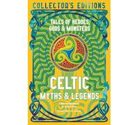 Celtic Myths & Legends: Tales of Heroes, Myths & Monsters (Flame Tree Collector's Editions)