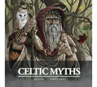 Celtic Myths: the illustrated book (Meet Myths: illustrated books)