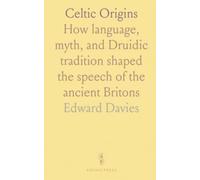 Celtic Origins: How language, myth, and Druidic tradition shaped the speech of the ancient Britons