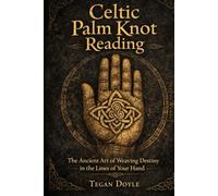 Celtic Palm Knot Reading: The Ancient Art of Weaving Destiny in the Lines of Your Hand