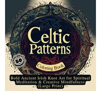 Celtic Patterns Coloring Book: Bold Ancient Irish Knot Art for Spiritual Meditation & Creative Mindfulness (Large Print)