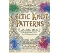 Celtic Patterns Coloring Book: Celtic Symbols, Knotwork, Crosses, Patterns, Mandalas and other Celtic Designs for Stress Relief: A Collection of ... Designs for Focus and Creative Relaxation