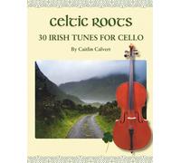 Celtic Roots: 30 Irish Tunes for Cello (Fiddle Roots)