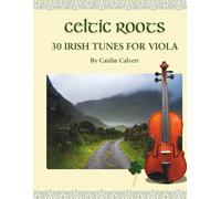 Celtic Roots: 30 Irish Tunes for Viola