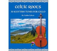 Celtic Roots: 30 Scottish Tunes for Cello (Fiddle Roots)