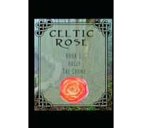 Celtic Rose: Book 1: Holly The Crone