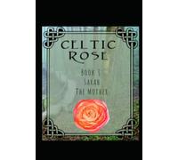 Celtic Rose: Book 3: Sarah The Mother