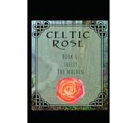 Celtic Rose: Book 6: Shelly The Maiden