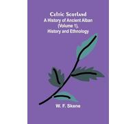 Celtic Scotland: A history of ancient Alban (Volume 1), History and ethnology