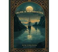Celtic & Sea Shanties for the 12-Hole Ocarina: 45 Celtic Tunes & Sea Shanties