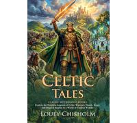 Celtic Tales: Classic Scottish and Irish Folk Tales and Legends: Journey Through Legendary Irish and Scottish Myths - Fully Illustrated Edition with Author Biography and Commentary