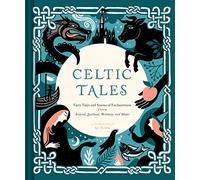 Celtic Tales: Fairy Tales and Stories of Enchantment from Ireland, Scotland, Brittany, and Wales