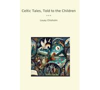 Celtic Tales, Told to the Children (Classic Books)