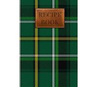 Celtic Tartan Recipe Book: Blank Scottish Cookbook for Your Family's Favourite Recipes