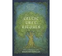 Celtic Tree Rituals: Ceremonies for the 13 Moon Months and a Day