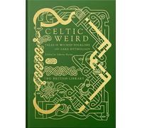 Celtic Weird: Tales of Wicked Folklore and Dark Mythology (British Library Hardback Classics)
